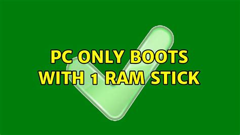 pc only boots with 1 ram stick